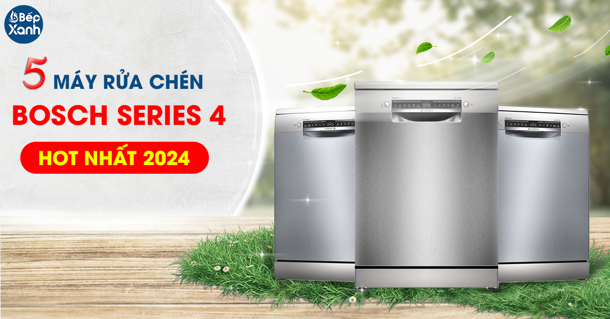 5 Máy rửa chén bosch series 4 hot nhất 2024