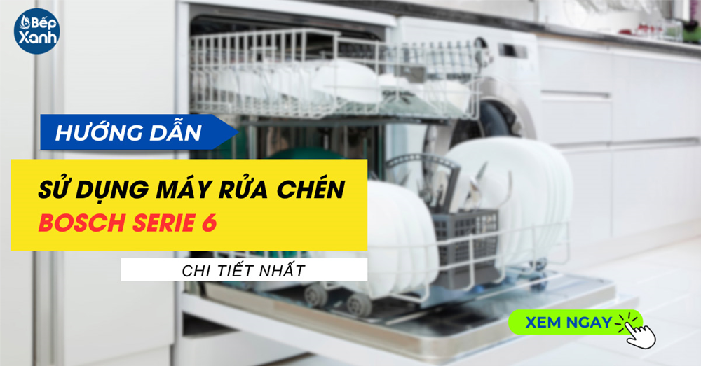 Hướng dẫn sử dụng máy rửa bát bosch serie 6