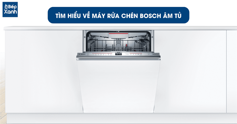 tìm hiểu máy rửa chén bosch âm tủ